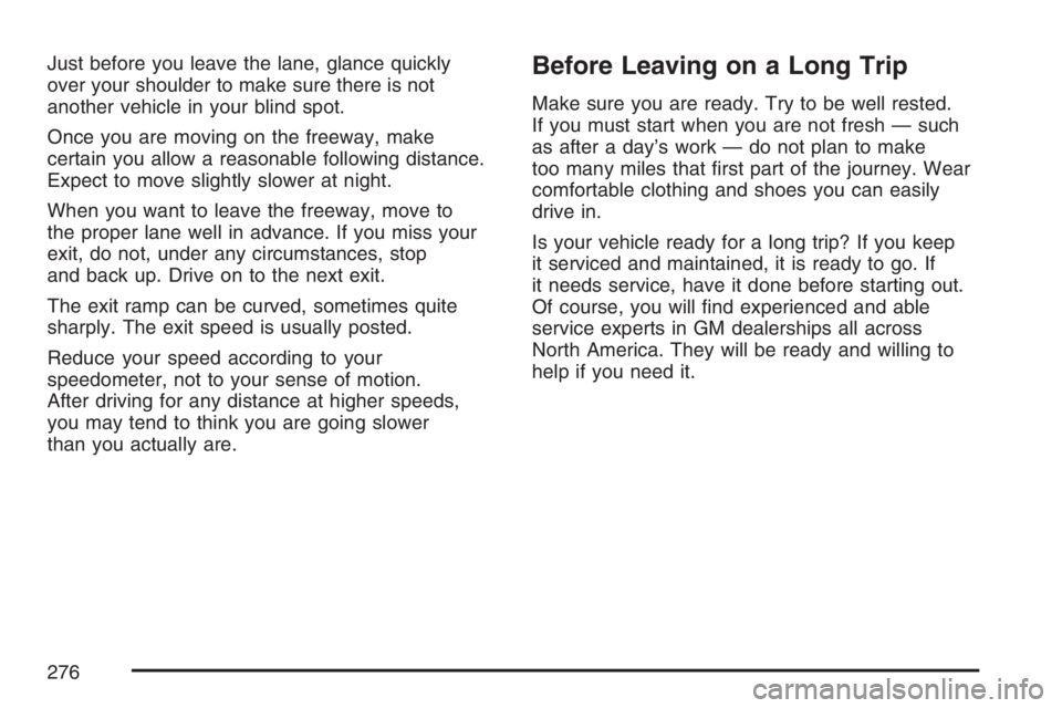 GMC CANYON 2007  Owners Manual Just before you leave the lane, glance quickly
over your shoulder to make sure there is not
another vehicle in your blind spot.
Once you are moving on the freeway, make
certain you allow a reasonable 