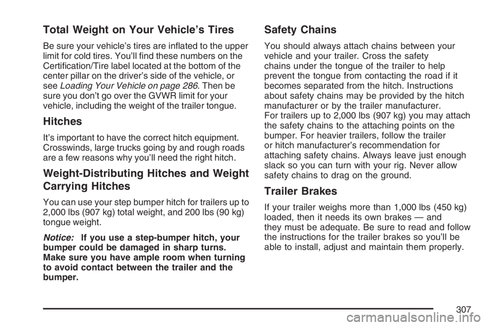 GMC CANYON 2007  Owners Manual Total Weight on Your Vehicle’s Tires
Be sure your vehicle’s tires are in�ated to the upper
limit for cold tires. You’ll �nd these numbers on the
Certi�cation/Tire label located at the bottom of 