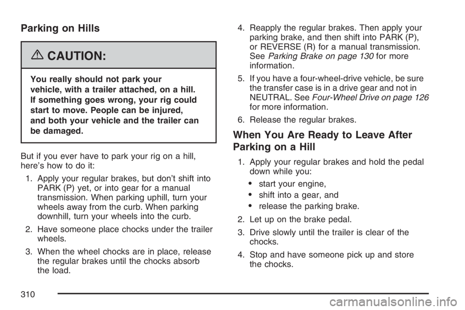 GMC CANYON 2007  Owners Manual Parking on Hills
{CAUTION:
You really should not park your
vehicle, with a trailer attached, on a hill.
If something goes wrong, your rig could
start to move. People can be injured,
and both your vehi