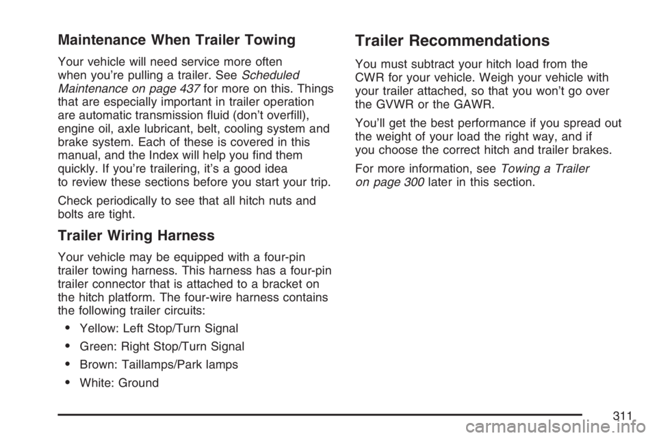 GMC CANYON 2007  Owners Manual Maintenance When Trailer Towing
Your vehicle will need service more often
when you’re pulling a trailer. SeeScheduled
Maintenance on page 437for more on this. Things
that are especially important in