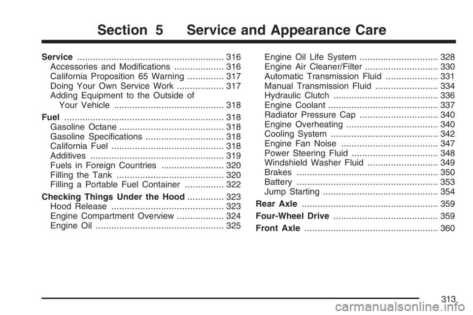 GMC CANYON 2007  Owners Manual Service........................................................ 316
Accessories and Modi�cations................... 316
California Proposition 65 Warning.............. 317
Doing Your Own Service Work.