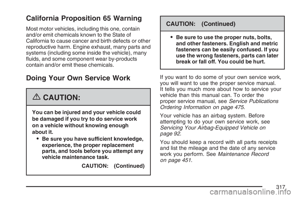 GMC CANYON 2007  Owners Manual California Proposition 65 Warning
Most motor vehicles, including this one, contain
and/or emit chemicals known to the State of
California to cause cancer and birth defects or other
reproductive harm. 