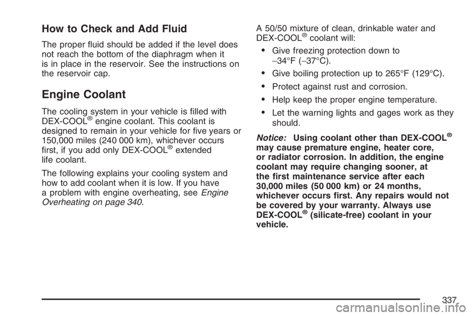GMC CANYON 2007  Owners Manual How to Check and Add Fluid
The proper �uid should be added if the level does
not reach the bottom of the diaphragm when it
is in place in the reservoir. See the instructions on
the reservoir cap.
Engi