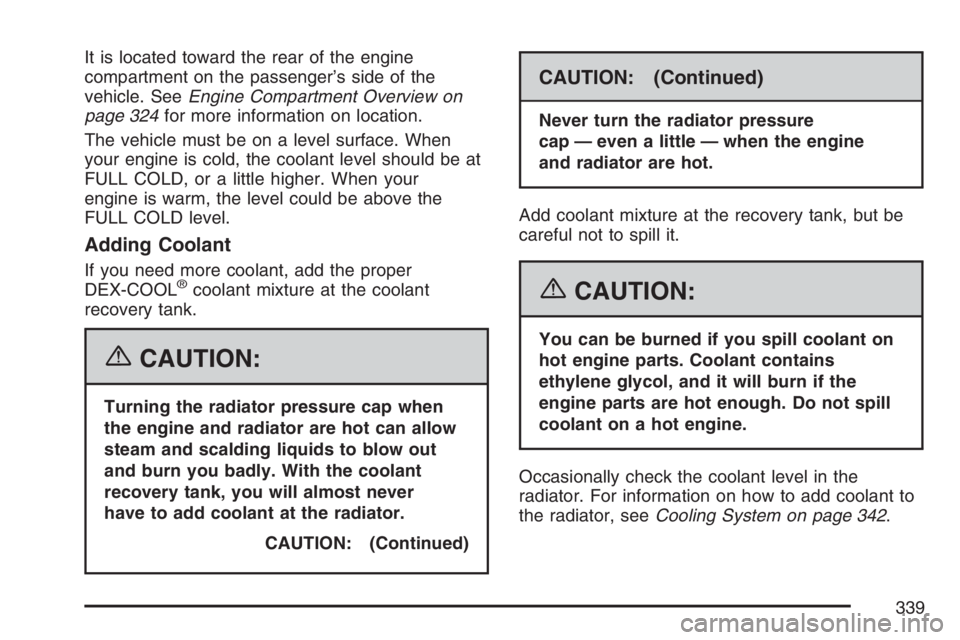 GMC CANYON 2007  Owners Manual It is located toward the rear of the engine
compartment on the passenger’s side of the
vehicle. SeeEngine Compartment Overview on
page 324for more information on location.
The vehicle must be on a l