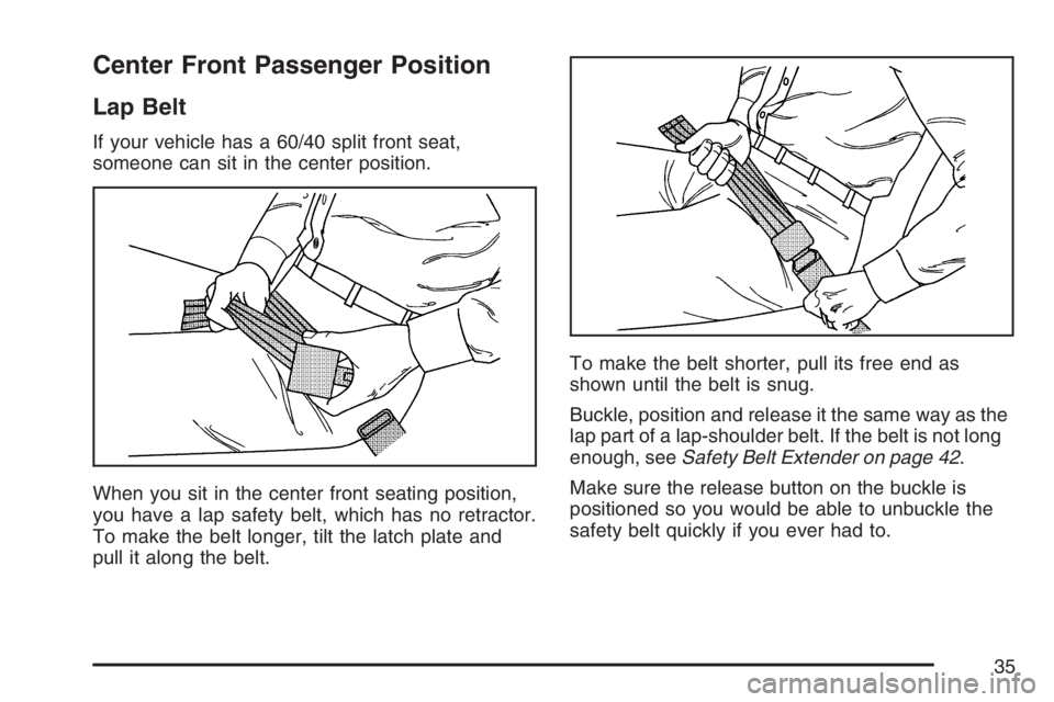 GMC CANYON 2007 Owners Guide Center Front Passenger Position
Lap Belt
If your vehicle has a 60/40 split front seat,
someone can sit in the center position.
When you sit in the center front seating position,
you have a lap safety 