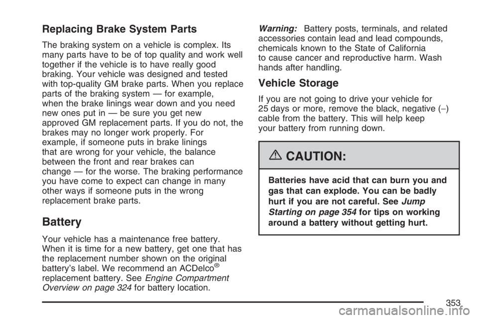 GMC CANYON 2007  Owners Manual Replacing Brake System Parts
The braking system on a vehicle is complex. Its
many parts have to be of top quality and work well
together if the vehicle is to have really good
braking. Your vehicle was