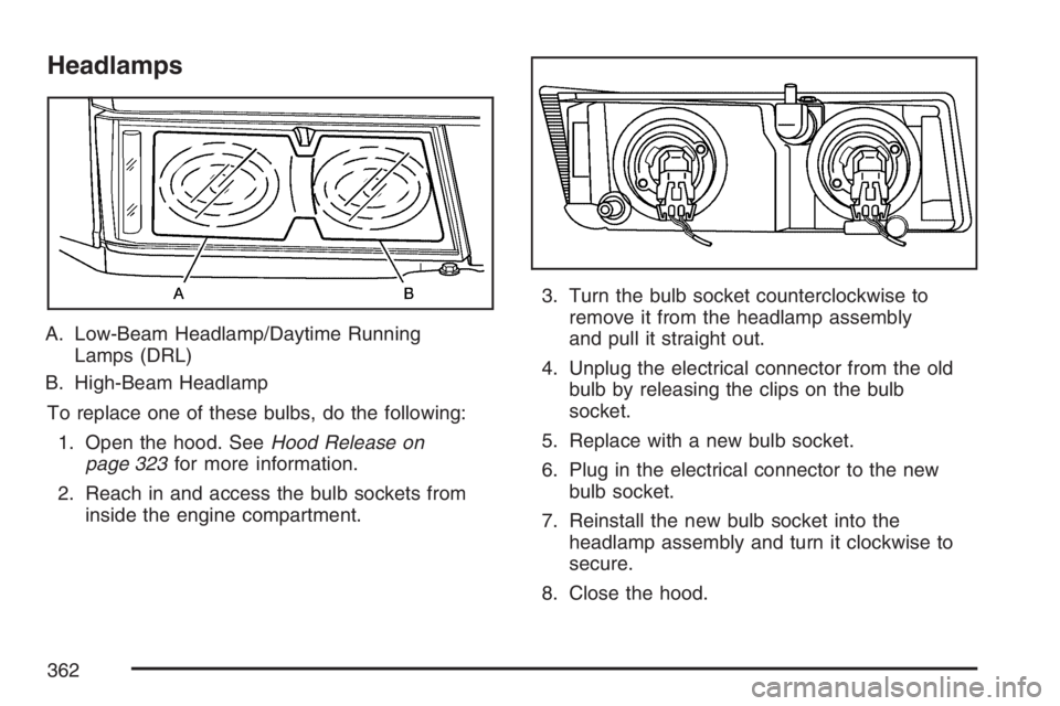 GMC CANYON 2007  Owners Manual Headlamps
A. Low-Beam Headlamp/Daytime Running
Lamps (DRL)
B. High-Beam Headlamp
To replace one of these bulbs, do the following:
1. Open the hood. SeeHood Release on
page 323for more information.
2. 