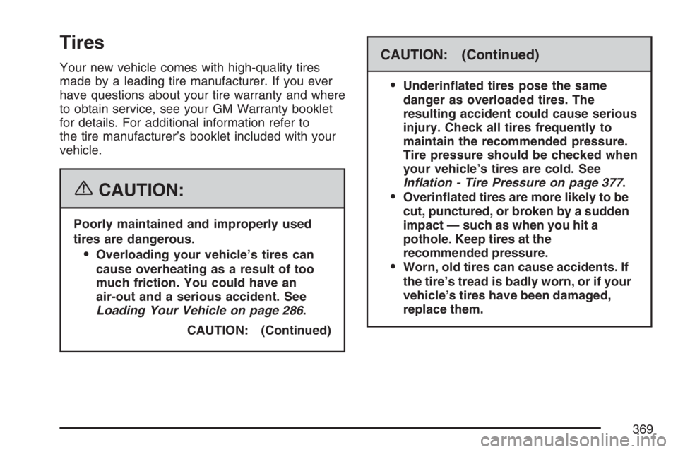 GMC CANYON 2007  Owners Manual Tires
Your new vehicle comes with high-quality tires
made by a leading tire manufacturer. If you ever
have questions about your tire warranty and where
to obtain service, see your GM Warranty booklet
