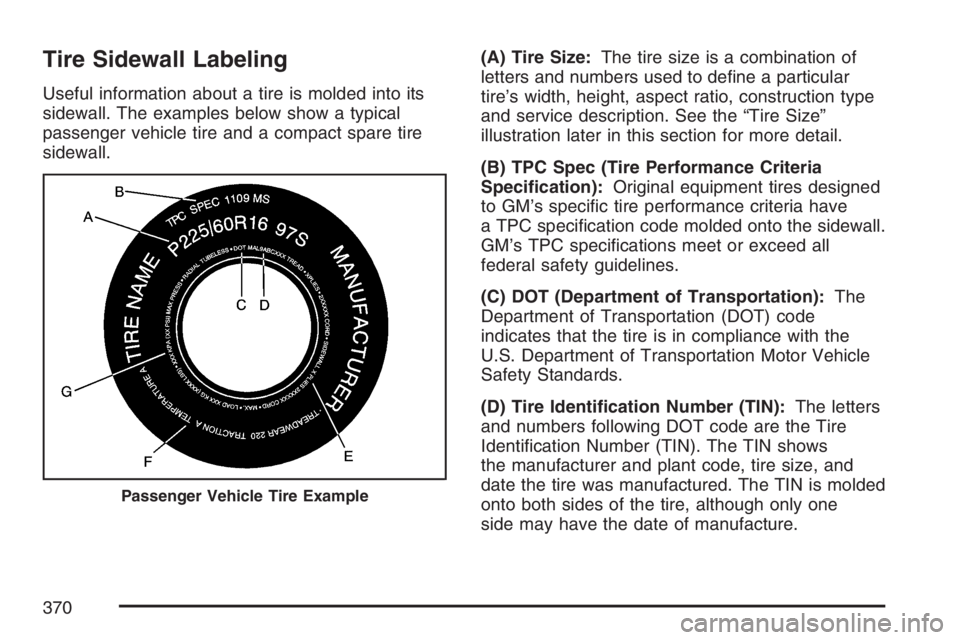GMC CANYON 2007  Owners Manual Tire Sidewall Labeling
Useful information about a tire is molded into its
sidewall. The examples below show a typical
passenger vehicle tire and a compact spare tire
sidewall.(A) Tire Size:The tire si