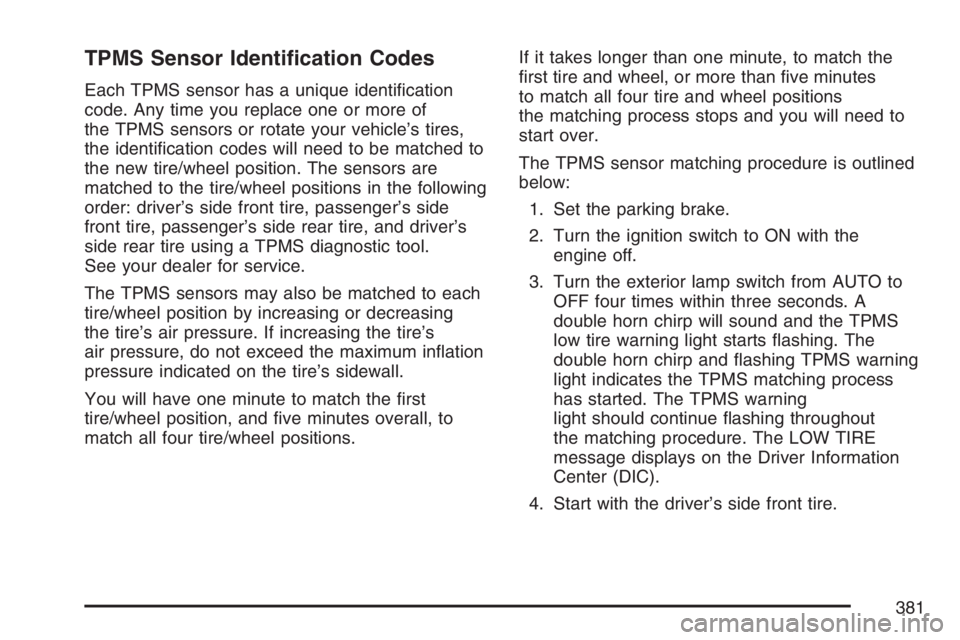 GMC CANYON 2007  Owners Manual TPMS Sensor Identi�cation Codes
Each TPMS sensor has a unique identi�cation
code. Any time you replace one or more of
the TPMS sensors or rotate your vehicle’s tires,
the identi�cation codes will ne