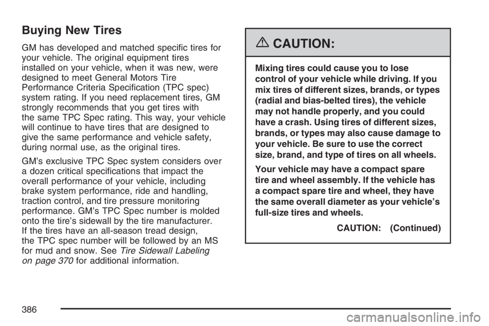 GMC CANYON 2007  Owners Manual Buying New Tires
GM has developed and matched speci�c tires for
your vehicle. The original equipment tires
installed on your vehicle, when it was new, were
designed to meet General Motors Tire
Perform