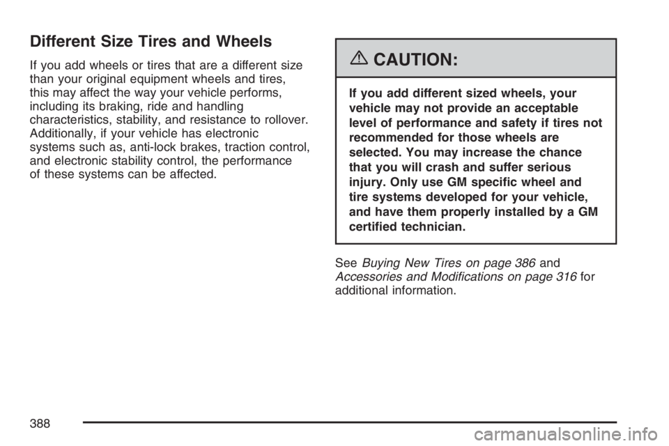 GMC CANYON 2007  Owners Manual Different Size Tires and Wheels
If you add wheels or tires that are a different size
than your original equipment wheels and tires,
this may affect the way your vehicle performs,
including its braking