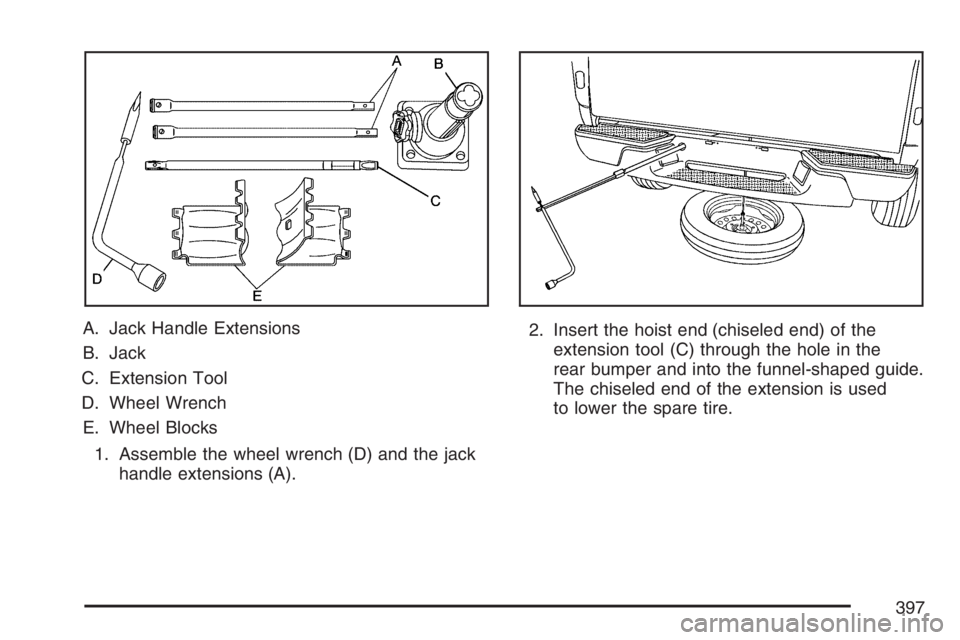 GMC CANYON 2007  Owners Manual A. Jack Handle Extensions
B. Jack
C. Extension Tool
D. Wheel Wrench
E. Wheel Blocks
1. Assemble the wheel wrench (D) and the jack
handle extensions (A).2. Insert the hoist end (chiseled end) of the
ex
