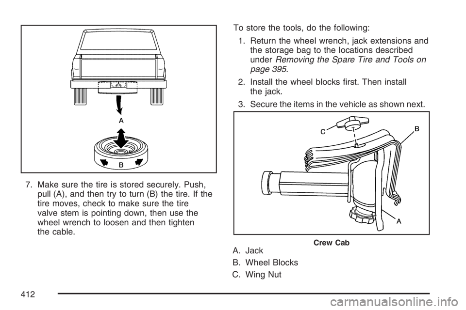 GMC CANYON 2007  Owners Manual 7. Make sure the tire is stored securely. Push,
pull (A), and then try to turn (B) the tire. If the
tire moves, check to make sure the tire
valve stem is pointing down, then use the
wheel wrench to lo