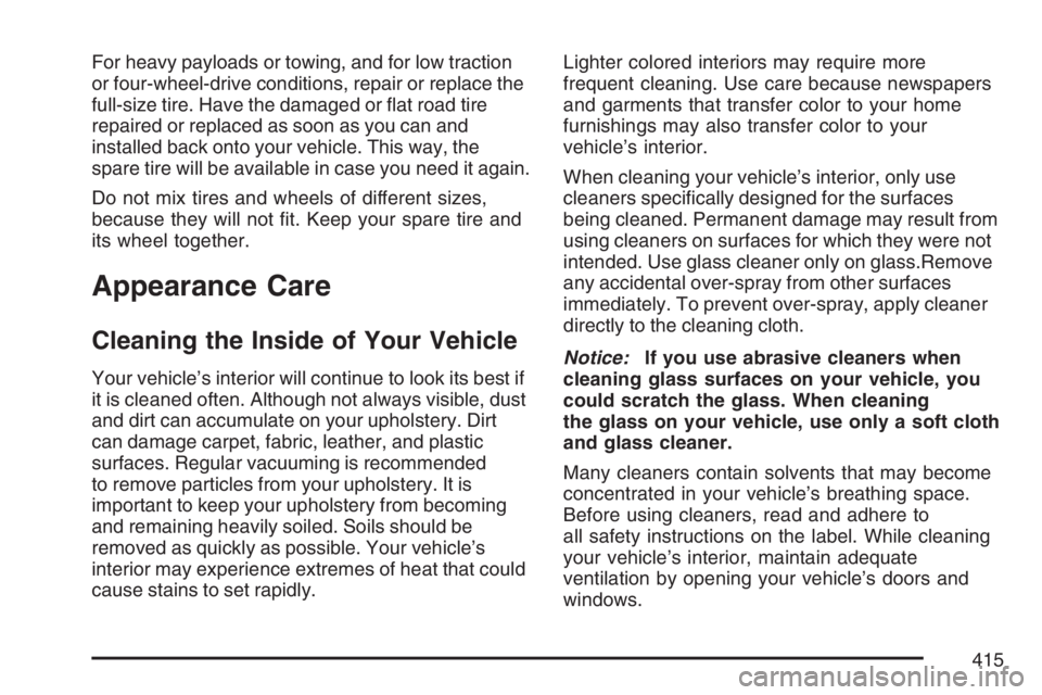 GMC CANYON 2007  Owners Manual For heavy payloads or towing, and for low traction
or four-wheel-drive conditions, repair or replace the
full-size tire. Have the damaged or �at road tire
repaired or replaced as soon as you can and
i