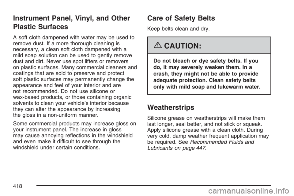 GMC CANYON 2007  Owners Manual Instrument Panel, Vinyl, and Other
Plastic Surfaces
A soft cloth dampened with water may be used to
remove dust. If a more thorough cleaning is
necessary, a clean soft cloth dampened with a
mild soap 