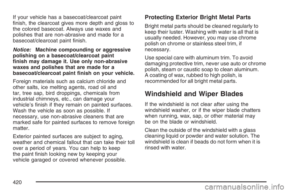 GMC CANYON 2007  Owners Manual If your vehicle has a basecoat/clearcoat paint
�nish, the clearcoat gives more depth and gloss to
the colored basecoat. Always use waxes and
polishes that are non-abrasive and made for a
basecoat/clea