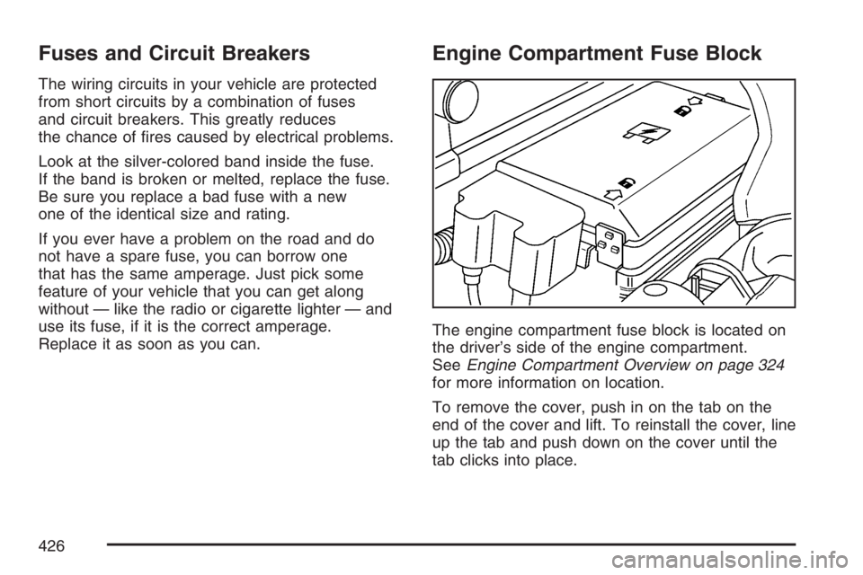 GMC CANYON 2007  Owners Manual Fuses and Circuit Breakers
The wiring circuits in your vehicle are protected
from short circuits by a combination of fuses
and circuit breakers. This greatly reduces
the chance of �res caused by elect