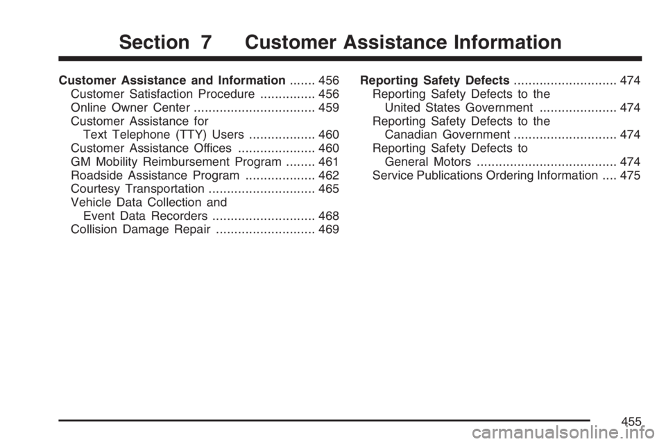 GMC CANYON 2007  Owners Manual Customer Assistance and Information....... 456
Customer Satisfaction Procedure............... 456
Online Owner Center................................. 459
Customer Assistance for
Text Telephone (TTY) 