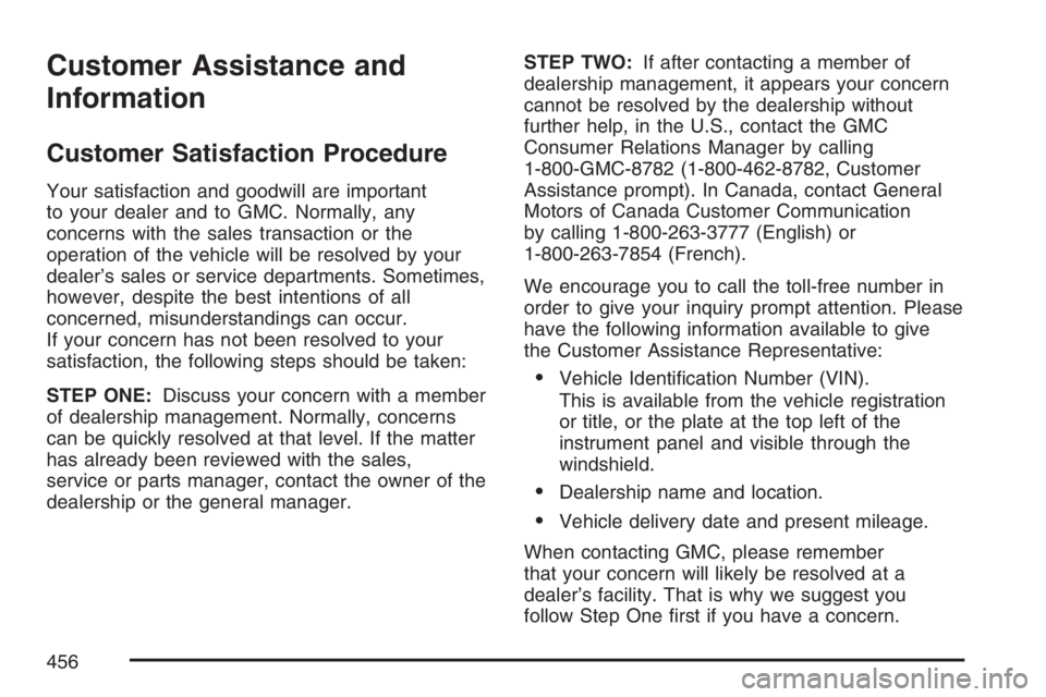 GMC CANYON 2007  Owners Manual Customer Assistance and
Information
Customer Satisfaction Procedure
Your satisfaction and goodwill are important
to your dealer and to GMC. Normally, any
concerns with the sales transaction or the
ope