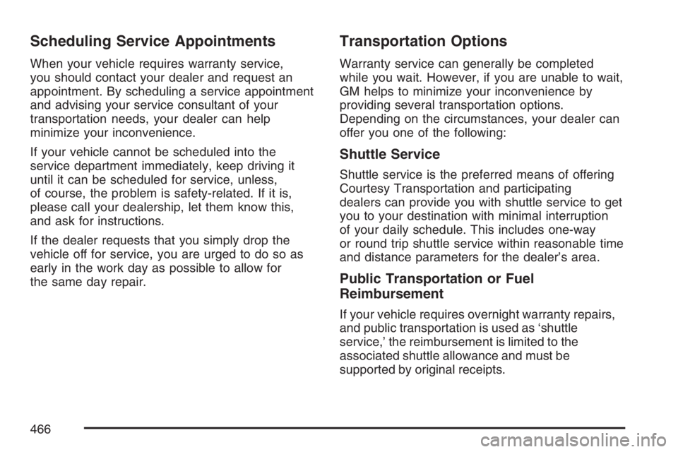 GMC CANYON 2007  Owners Manual Scheduling Service Appointments
When your vehicle requires warranty service,
you should contact your dealer and request an
appointment. By scheduling a service appointment
and advising your service co