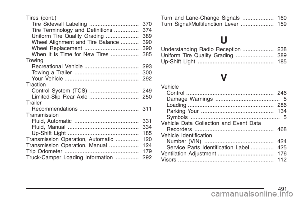 GMC CANYON 2007  Owners Manual Tires (cont.)
Tire Sidewall Labeling.............................. 370
Tire Terminology and De�nitions............... 374
Uniform Tire Quality Grading.................... 389
Wheel Alignment and Tire 