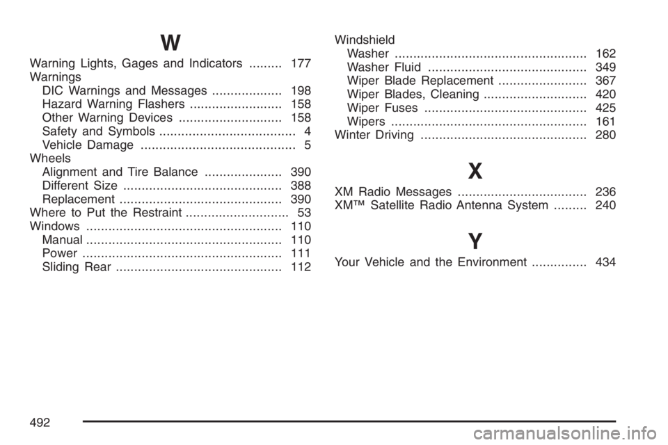 GMC CANYON 2007  Owners Manual W
Warning Lights, Gages and Indicators......... 177
Warnings
DIC Warnings and Messages................... 198
Hazard Warning Flashers......................... 158
Other Warning Devices................