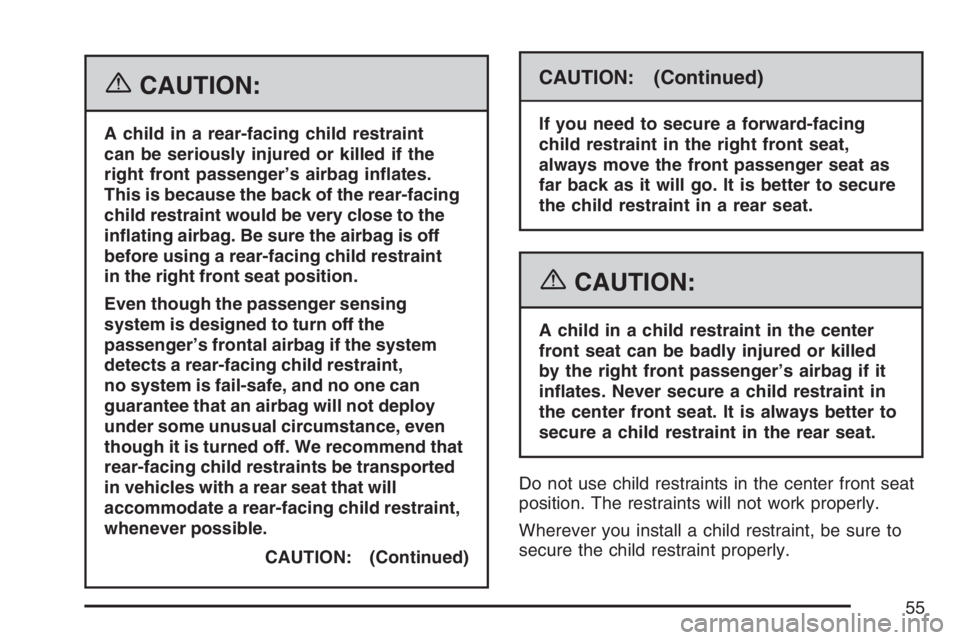 GMC CANYON 2007 Workshop Manual {CAUTION:
A child in a rear-facing child restraint
can be seriously injured or killed if the
right front passenger’s airbag in�ates.
This is because the back of the rear-facing
child restraint would