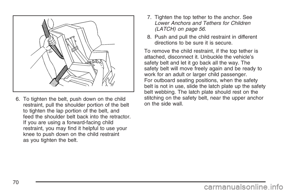 GMC CANYON 2007 Repair Manual 6. To tighten the belt, push down on the child
restraint, pull the shoulder portion of the belt
to tighten the lap portion of the belt, and
feed the shoulder belt back into the retractor.
If you are u