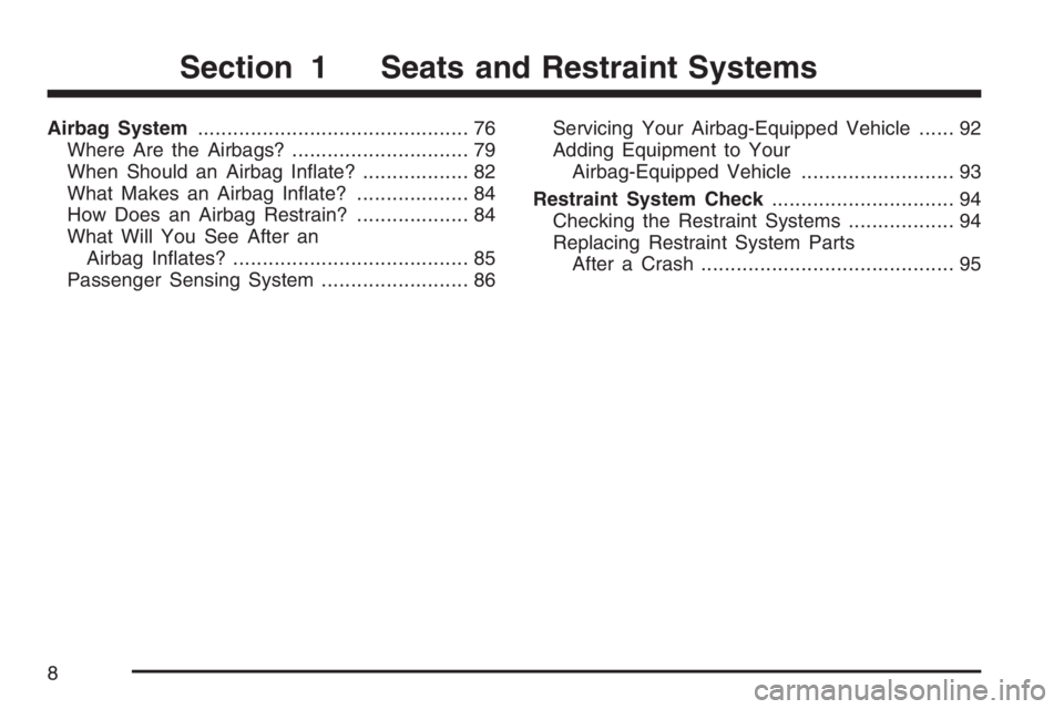 GMC CANYON 2007  Owners Manual Airbag System.............................................. 76
Where Are the Airbags?.............................. 79
When Should an Airbag In�ate?.................. 82
What Makes an Airbag In�ate?..