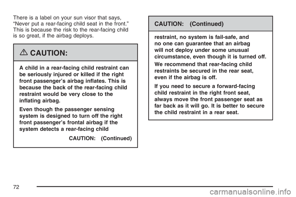 GMC CANYON 2007 Manual PDF There is a label on your sun visor that says,
“Never put a rear-facing child seat in the front.”
This is because the risk to the rear-facing child
is so great, if the airbag deploys.
{CAUTION:
A c GMC CANYON 2007 Manual PDF There is a label on your sun visor that says,
“Never put a rear-facing child seat in the front.”
This is because the risk to the rear-facing child
is so great, if the airbag deploys.
{CAUTION:
A c