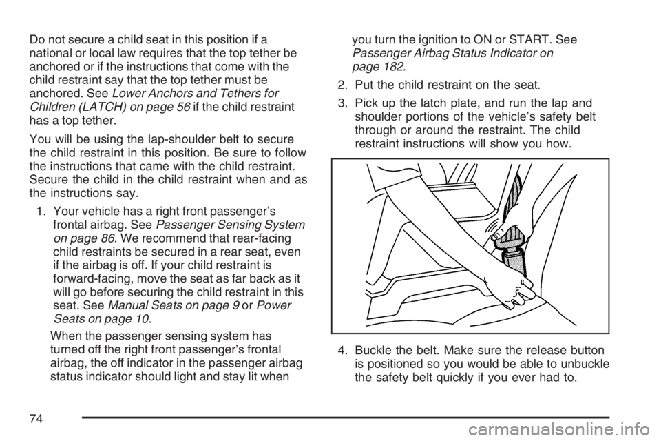 GMC CANYON 2007 Manual PDF Do not secure a child seat in this position if a
national or local law requires that the top tether be
anchored or if the instructions that come with the
child restraint say that the top tether must b GMC CANYON 2007 Manual PDF Do not secure a child seat in this position if a
national or local law requires that the top tether be
anchored or if the instructions that come with the
child restraint say that the top tether must b