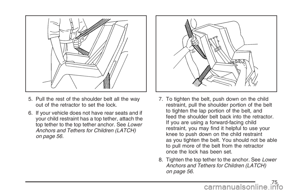 GMC CANYON 2007 Manual PDF 5. Pull the rest of the shoulder belt all the way
out of the retractor to set the lock.
6. If your vehicle does not have rear seats and if
your child restraint has a top tether, attach the
top tether GMC CANYON 2007 Manual PDF 5. Pull the rest of the shoulder belt all the way
out of the retractor to set the lock.
6. If your vehicle does not have rear seats and if
your child restraint has a top tether, attach the
top tether
