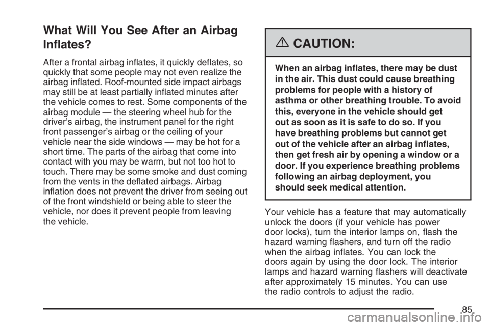 GMC CANYON 2007 Manual Online What Will You See After an Airbag
In�ates?
After a frontal airbag in�ates, it quickly de�ates, so
quickly that some people may not even realize the
airbag in�ated. Roof-mounted side impact airbags
may