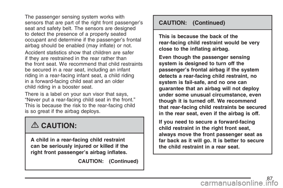 GMC CANYON 2007 Manual Online The passenger sensing system works with
sensors that are part of the right front passenger’s
seat and safety belt. The sensors are designed
to detect the presence of a properly seated
occupant and d