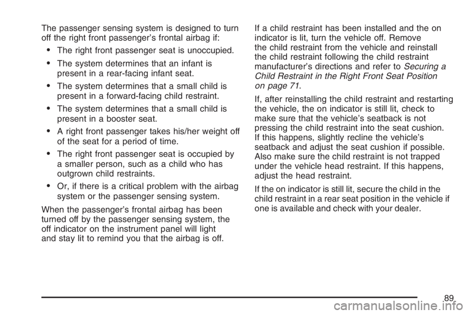 GMC CANYON 2007 Manual Online The passenger sensing system is designed to turn
off the right front passenger’s frontal airbag if:
The right front passenger seat is unoccupied.
The system determines that an infant is
present in