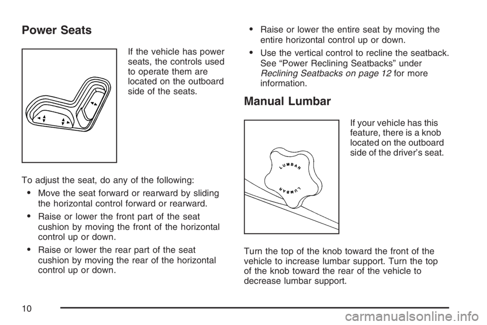 GMC CANYON 2007  Owners Manual Power Seats
If the vehicle has power
seats, the controls used
to operate them are
located on the outboard
side of the seats.
To adjust the seat, do any of the following:
Move the seat forward or rear