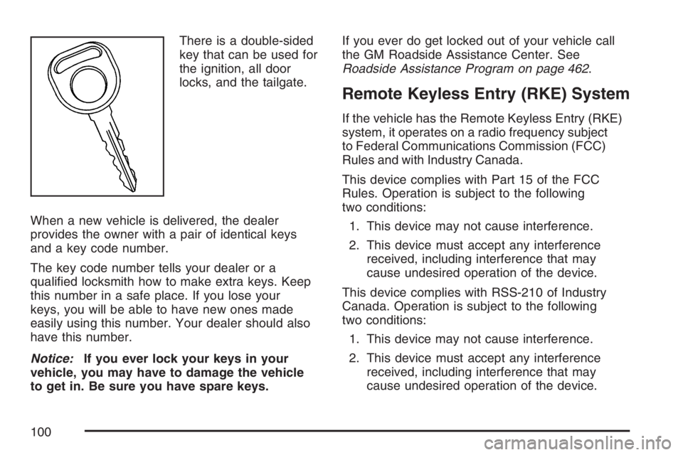 GMC CANYON 2007 Owners Manual There is a double-sided
key that can be used for
the ignition, all door
locks, and the tailgate.
When a new vehicle is delivered, the dealer
provides the owner with a pair of identical keys
and a key 