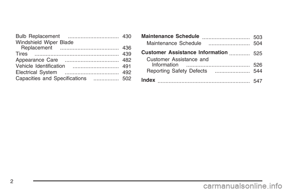 GMC ENVOY 2007  Owners Manual Bulb Replacement
................................ 430
Windshield Wiper Blade
Replacement
..................................... 436
Tires
..................................................... 439
Appea