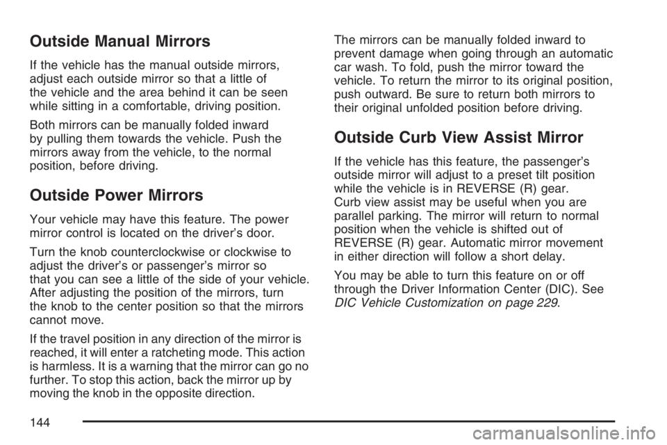 GMC ENVOY 2007  Owners Manual Outside Manual Mirrors
If the vehicle has the manual outside mirrors,
adjust each outside mirror so that a little of
the vehicle and the area behind it can be seen
while sitting in a comfortable, driv