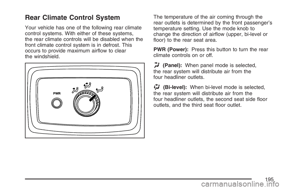 GMC ENVOY 2007  Owners Manual Rear Climate Control System
Your vehicle has one of the following rear climate
control systems. With either of these systems,
the rear climate controls will be disabled when the
front climate control 