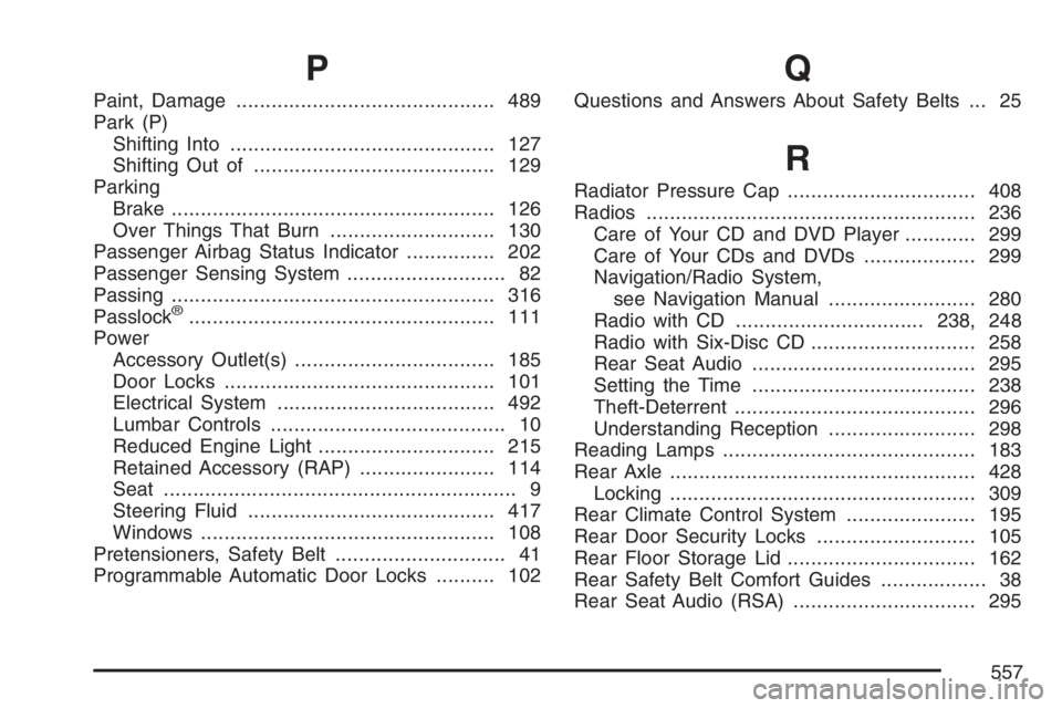 GMC ENVOY 2007  Owners Manual P
Paint, Damage............................................ 489
Park (P)
Shifting Into............................................. 127
Shifting Out of......................................... 129
Par