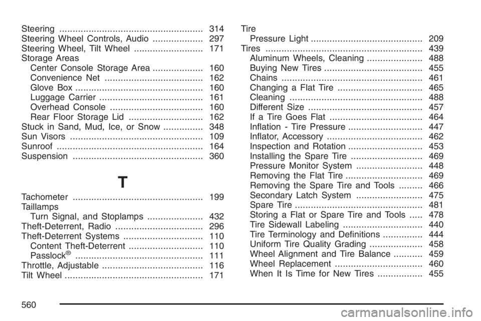 GMC ENVOY 2007  Owners Manual Steering...................................................... 314
Steering Wheel Controls, Audio................... 297
Steering Wheel, Tilt Wheel.......................... 171
Storage Areas
Center C