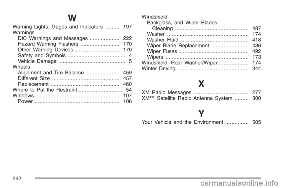 GMC ENVOY 2007  Owners Manual W
Warning Lights, Gages and Indicators......... 197
Warnings
DIC Warnings and Messages................... 222
Hazard Warning Flashers......................... 170
Other Warning Devices................