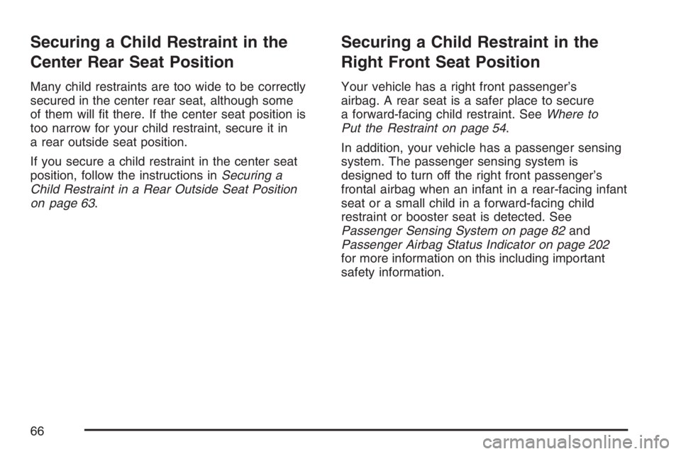 GMC ENVOY 2007  Owners Manual Securing a Child Restraint in the
Center Rear Seat Position
Many child restraints are too wide to be correctly
secured in the center rear seat, although some
of them will �t there. If the center seat 