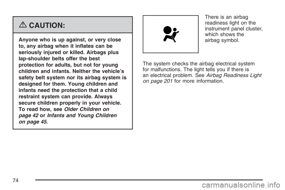 GMC ENVOY 2007 Manual PDF {CAUTION:
Anyone who is up against, or very close
to, any airbag when it in�ates can be
seriously injured or killed. Airbags plus
lap-shoulder belts offer the best
protection for adults, but not for y