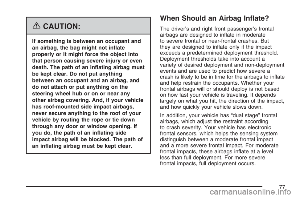 GMC ENVOY 2007 Manual PDF {CAUTION:
If something is between an occupant and
an airbag, the bag might not in�ate
properly or it might force the object into
that person causing severe injury or even
death. The path of an in�atin