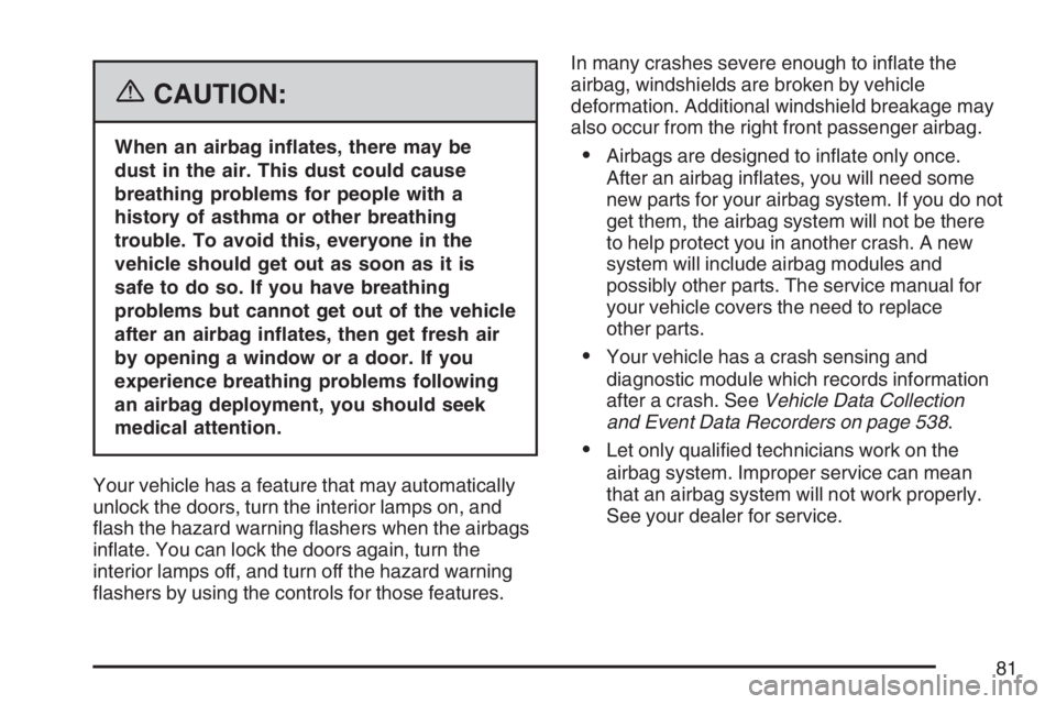 GMC ENVOY 2007 Manual Online {CAUTION:
When an airbag in�ates, there may be
dust in the air. This dust could cause
breathing problems for people with a
history of asthma or other breathing
trouble. To avoid this, everyone in the
