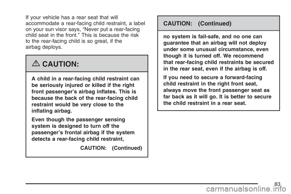 GMC ENVOY 2007 Manual Online If your vehicle has a rear seat that will
accommodate a rear-facing child restraint, a label
on your sun visor says, “Never put a rear-facing
child seat in the front.” This is because the risk
to 
