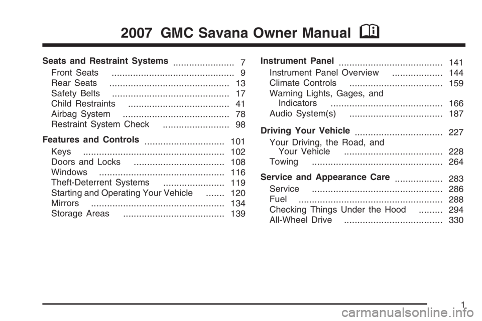 GMC SAVANA 2007  Owners Manual Seats and Restraint Systems
....................... 7
Front Seats
.............................................. 9
Rear Seats
............................................. 13
Safety Belts
............